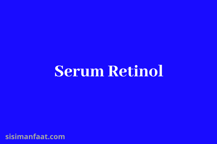 Manfaat Retinol Serum